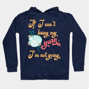 If I can't bring my yarn I'm not going - Knitting funny Hoodie